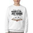 A Day Without Reading Is Like I Have No Idea Women Books Youth Crewneck Sweatshirt