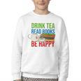Drink Tea Read Books Be Happy Bookworm Coffee And Tea Lover Youth Crewneck Sweatshirt Drink Tea Read Books Be Happy Bookworm Coffee And Tea Lover Youth Crewneck Sweatshirt