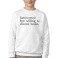 Introverted But Willing To Discuss Books Youth Crewneck Sweatshirt Introverted But Willing To Discuss Books Youth Crewneck Sweatshirt