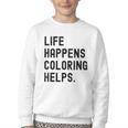 Life Happens Coloring Helps Life Happens Coloring Book Lover Youth Crewneck Sweatshirt