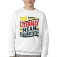 You Literally Mean Figuratively Grammar Teacher Book Writers Youth Crewneck Sweatshirt