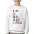 A Lot To Read At The Moment Book Reader Retro Reading Youth Crewneck Sweatshirt A Lot To Read At The Moment Book Reader Retro Reading Youth Crewneck Sweatshirt