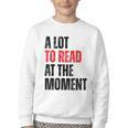A Lot To Read At The Moment Reading Book Reader Nerd Youth Crewneck Sweatshirt A Lot To Read At The Moment Reading Book Reader Nerd Youth Crewneck Sweatshirt