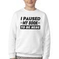 I Paused My Book To Be Here Youth Crewneck Sweatshirt