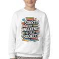 Sorry My Weekend Is Fully Booked Book Lovers Present Youth Crewneck Sweatshirt