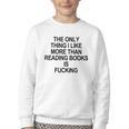 The Only Thing I Like More Than Reading Books Is Fucking Youth Crewneck Sweatshirt The Only Thing I Like More Than Reading Books Is Fucking Youth Crewneck Sweatshirt