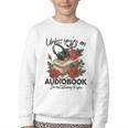 Unless You'Re An Audiobook I'm Not Listerning To You Bookish Youth Crewneck Sweatshirt Unless You'Re An Audiobook I'm Not Listerning To You Bookish Youth Crewneck Sweatshirt