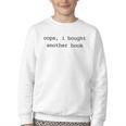 Women's Book Lover Oops I Bought Another Book Bookworm Reader Youth Crewneck Sweatshirt Women's Book Lover Oops I Bought Another Book Bookworm Reader Youth Crewneck Sweatshirt