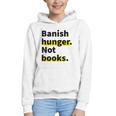 Banish Hunger Not Books Anti Fascism Pro Reading Quote Graphic Youth Hoodie Banish Hunger Not Books Anti Fascism Pro Reading Quote Graphic Youth Hoodie
