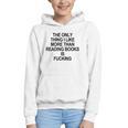 The Only Thing I Like More Than Reading Books Is Fucking Graphic Youth Hoodie