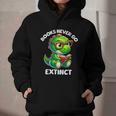 Books Never Go Extinct Reading Dinosaur Bookish Nerdy Graphic Youth Hoodie