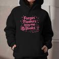 Forget Flowers Buy Me Books Valentines Book Club Bookish Graphic Youth Hoodie