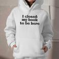 I Closed My Book To Be Here Bookish Fashion Literature Lover Graphic Youth Hoodie