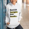 Banish Hunger Not Books Anti Fascism Pro Reading Quote Graphic Youth Hoodie Banish Hunger Not Books Anti Fascism Pro Reading Quote Graphic Youth Hoodie