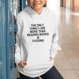 The Only Thing I Like More Than Reading Books Is Fucking Graphic Youth Hoodie