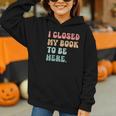 i Closed My Book To Be Here Women Men Graphic Youth Hoodie i Closed My Book To Be Here Women Men Graphic Youth Hoodie