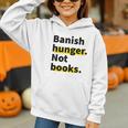 Banish Hunger Not Books Anti Fascism Pro Reading Quote Graphic Youth Hoodie Banish Hunger Not Books Anti Fascism Pro Reading Quote Graphic Youth Hoodie
