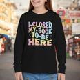 Book Readers I Closed My Book To Be Here Youth Long Sleeve Tee Book Readers I Closed My Book To Be Here Youth Long Sleeve Tee