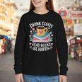Bookworm Tees Drink Coffee Read Books Be Happy Youth Long Sleeve Tee