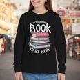 I Closed My Book To Be Here Books Lover Bookworm Youth Long Sleeve Tee