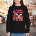 I Closed My Book To Be Here Valentines Book Lover Bookish Youth Long Sleeve Tee