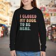 i Closed My Book To Be Here Women Men Youth Long Sleeve Tee