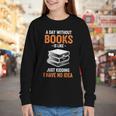 A Day Without Books Is Like Just Kidding I Have No Idea Youth Long Sleeve Tee