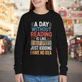 A Day Without Reading I Have No Idea Book Lovers Youth Long Sleeve Tee A Day Without Reading I Have No Idea Book Lovers Youth Long Sleeve Tee