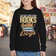 Everything I Need Is Books & Dogs Reader Book Read Reading Youth Long Sleeve Tee