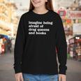Imagine Being Afraid Of Drag Queens And Books Classic Youth Long Sleeve Tee