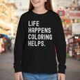 Life Happens Coloring Helps Coloring Book Lover Youth Long Sleeve Tee Life Happens Coloring Helps Coloring Book Lover Youth Long Sleeve Tee