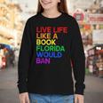 Live Life Like A Book Florida Would Ban LGBTQ Pride Equality Youth Long Sleeve Tee