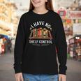 I Have No Shelf Control Book Lover Reading Humor Quote Youth Long Sleeve Tee