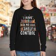 i Have No Shelf Control Book Lovers Book Reading Library Youth Long Sleeve Tee