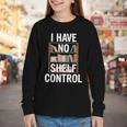 I Have No Shelf Control Read Book Reading Librarian Youth Long Sleeve Tee