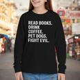 Read Books Drink Coffee Pet Dogs Fight Evil Bookworm Youth Long Sleeve Tee Read Books Drink Coffee Pet Dogs Fight Evil Bookworm Youth Long Sleeve Tee