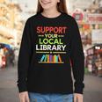 Support Your Local Library Librarian Reader Book Lover Youth Long Sleeve Tee