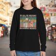 In All Of History It's Never The Good Guys Banning Books Youth Long Sleeve Tee