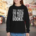 Yes I Really Do Need All These Books Geeky Book Worm Youth Long Sleeve Tee