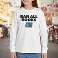 Ban All Books Satire Parody Meme Joke Ironic Sarcastic Weird Youth Long Sleeve Tee