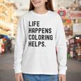 Life Happens Coloring Helps Life Happens Coloring Book Lover Youth Long Sleeve Tee Life Happens Coloring Helps Life Happens Coloring Book Lover Youth Long Sleeve Tee