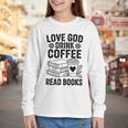 Love God Drink Coffee Read Books For Book Lovers Youth Long Sleeve Tee