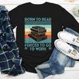 Born To Read Go Work Book Reading Librarian Men Women Youth Long Sleeve Tee