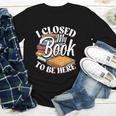 I Closed My Book To Be Here T-Shirt Book Lover Bookworm Youth Long Sleeve Tee