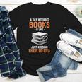 A Day Without Books Is Like Just Kidding I Have No Idea Youth Long Sleeve Tee
