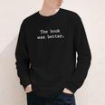 The Book Was Better Sarcastic Reader Statement Minimalist Youth Long Sleeve Tee