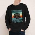 Born To Read Go Work Book Reading Librarian Men Women Youth Long Sleeve Tee
