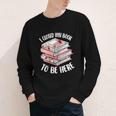 I Closed My Book To Be Here Reading Bookworm Women Girls Youth Long Sleeve Tee I Closed My Book To Be Here Reading Bookworm Women Girls Youth Long Sleeve Tee