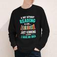 Humor Book Reader A Day Without Reading Is Like Youth Long Sleeve Tee