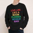 Live Life Like A Book Florida Would Ban Gay Rights LGBTQ Youth Long Sleeve Tee